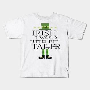 Irish I Was A Little Bit Taller Celebrate St Patricks Day Tee Kids T-Shirt